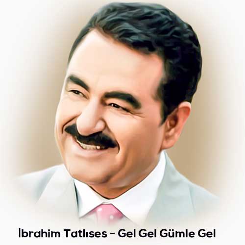 IbrahimTatlises GelGelGumle Gel