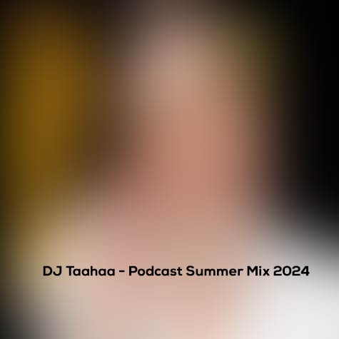 dj taahaa podcast summer mix 2024 2024 06 25 17 14