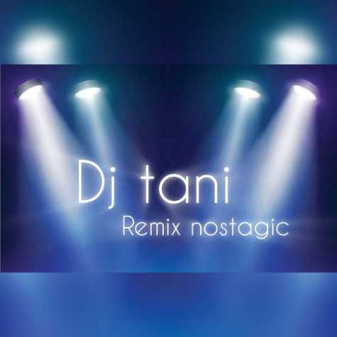 dj tani remix nostalgic 2024 06 22 08 10