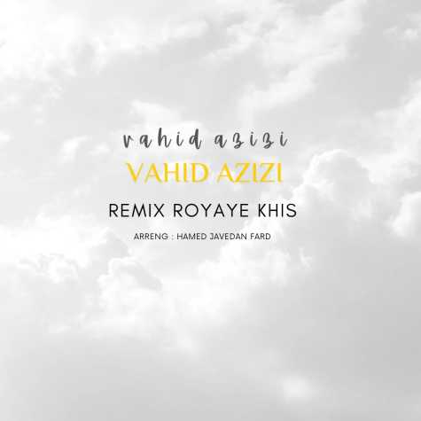 vahid azizi royaye khis remix 2024 06 08 17 48