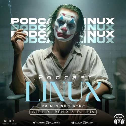 dj benix dj ilia podcast linux 2025 01 15 00 05