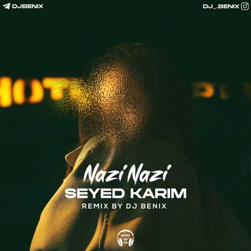 seyd karim nazi nazi dj benix remix 2025 01 09 09 20